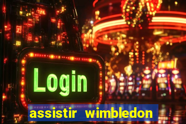 assistir wimbledon ao vivo