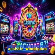 assistir wimbledon ao vivo