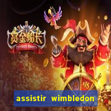 assistir wimbledon ao vivo