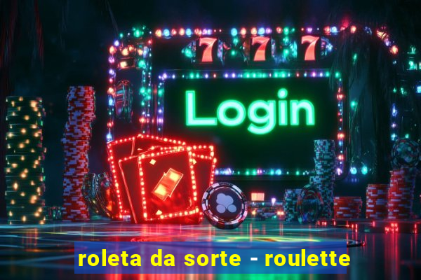 roleta da sorte - roulette