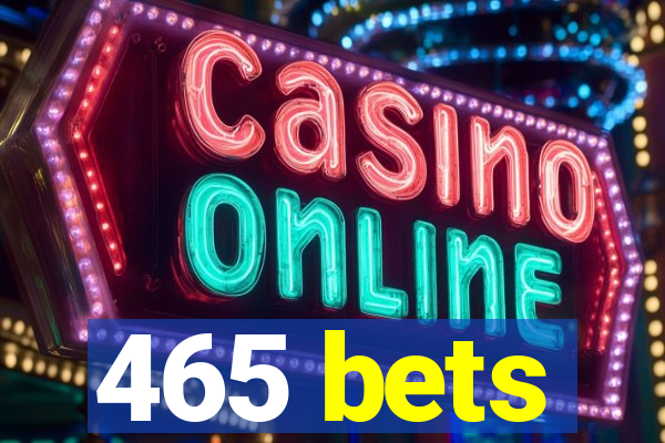 465 bets