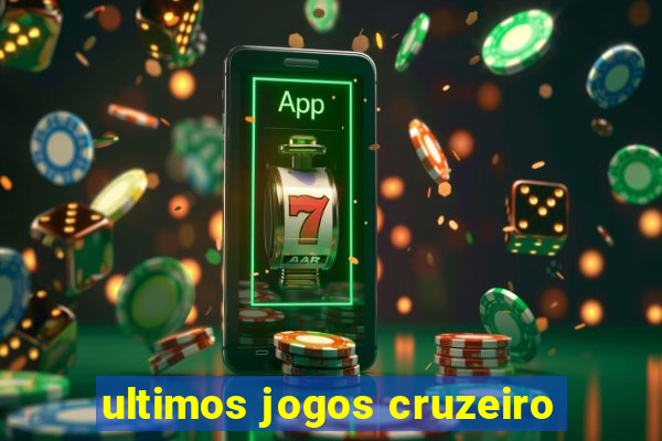 ultimos jogos cruzeiro