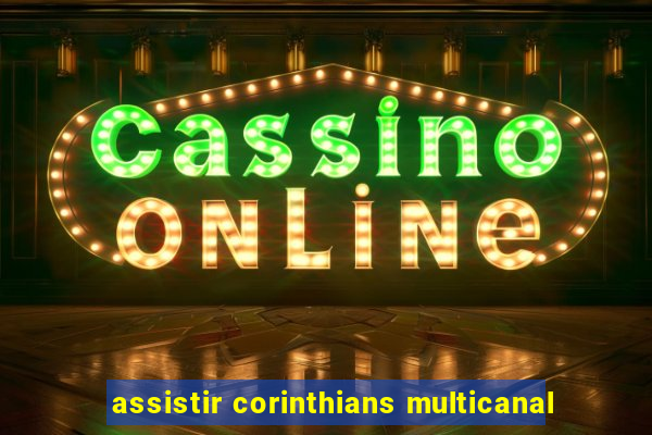 assistir corinthians multicanal