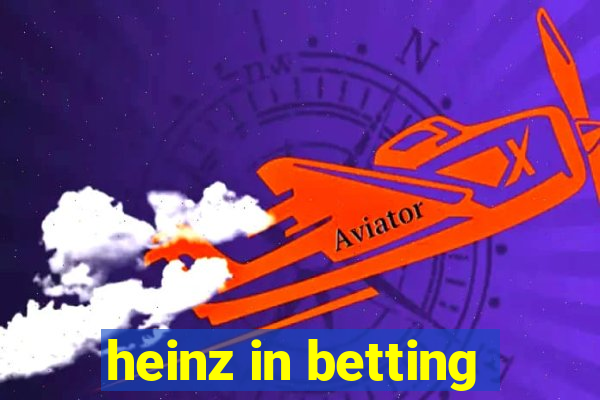 heinz in betting