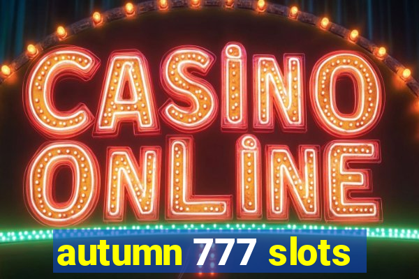 autumn 777 slots