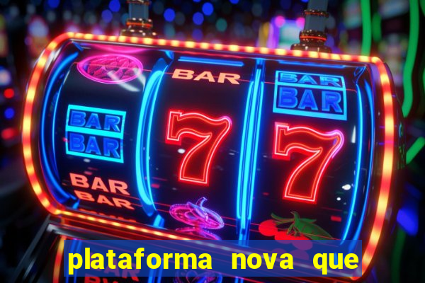 plataforma nova que ta pagando muito