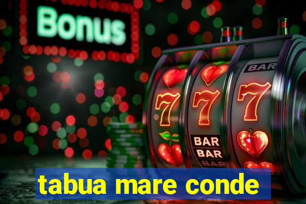 tabua mare conde