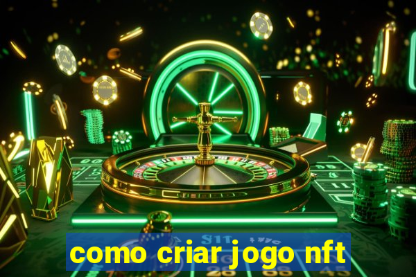 como criar jogo nft