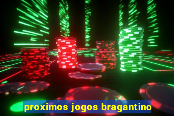 proximos jogos bragantino