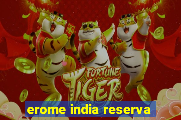 erome india reserva