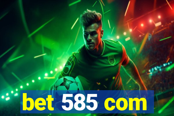 bet 585 com