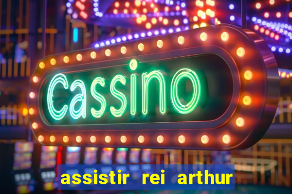 assistir rei arthur 2004 dublado