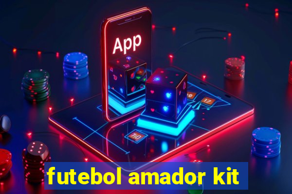 futebol amador kit