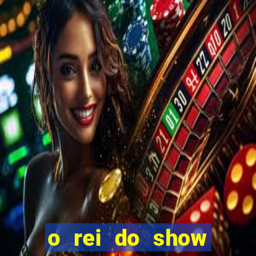 o rei do show filme completo dublado topflix