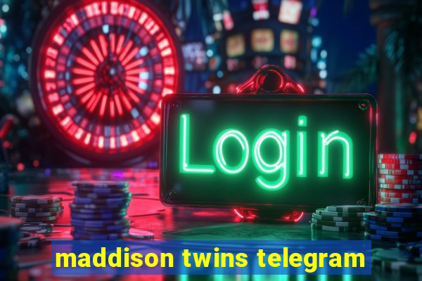 maddison twins telegram