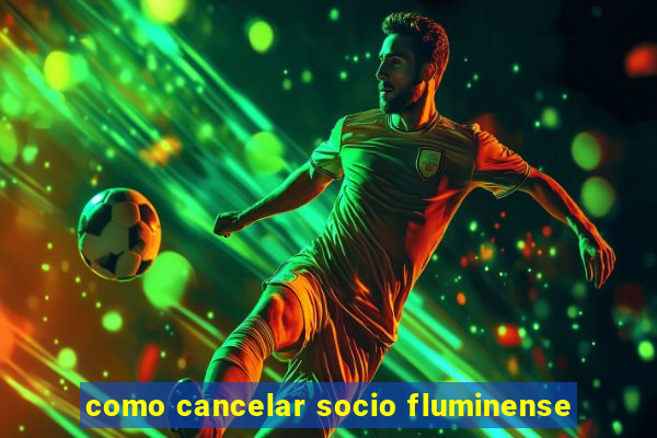 como cancelar socio fluminense