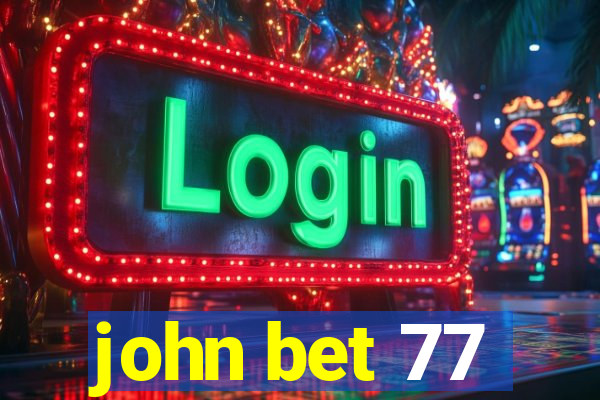 john bet 77