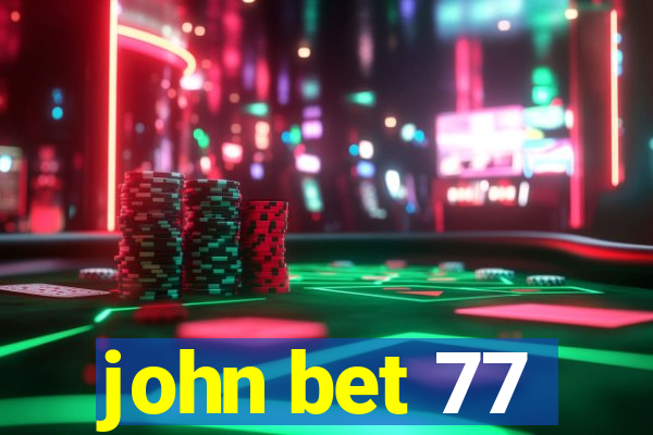 john bet 77