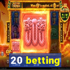 20 betting