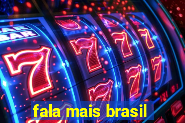 fala mais brasil