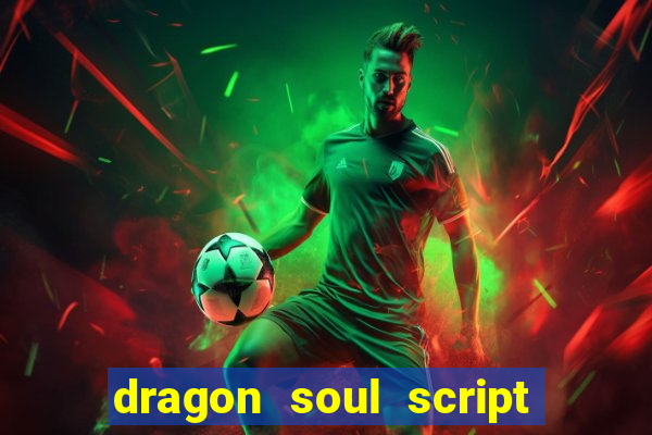 dragon soul script no key