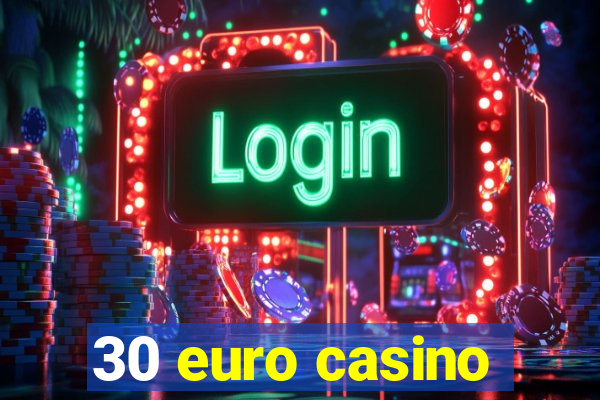 30 euro casino