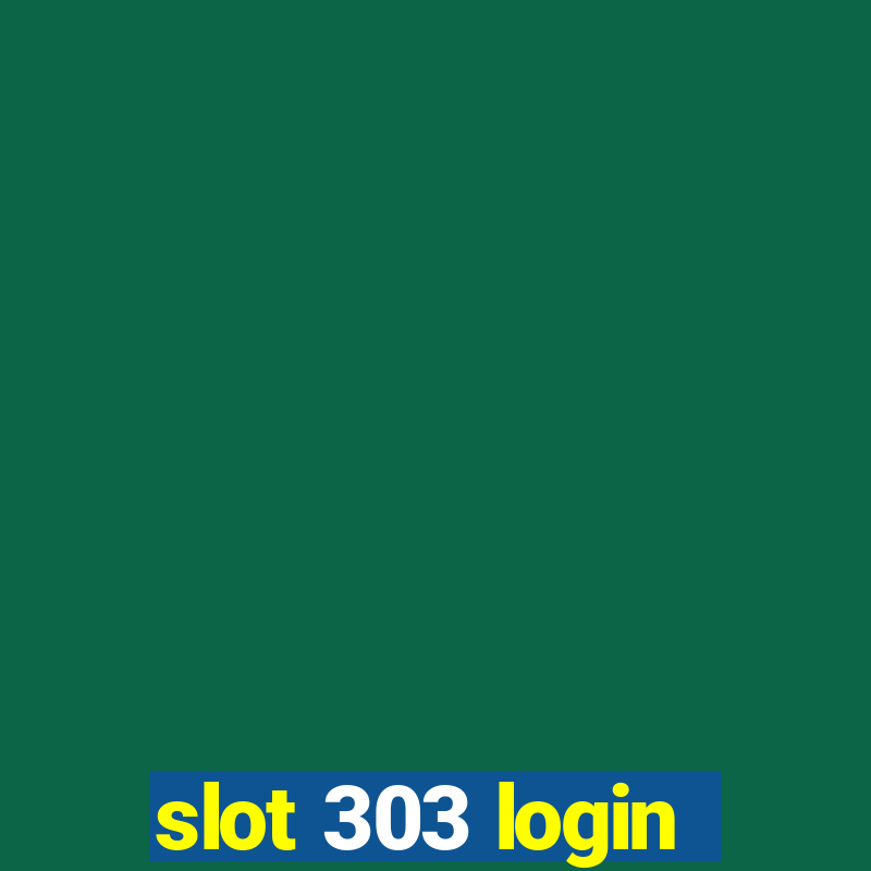 slot 303 login