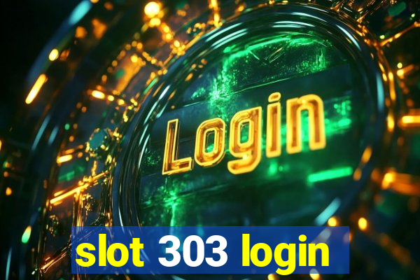 slot 303 login