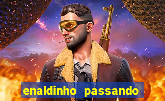 enaldinho passando a noite