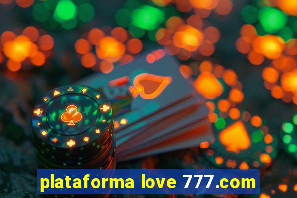 plataforma love 777.com