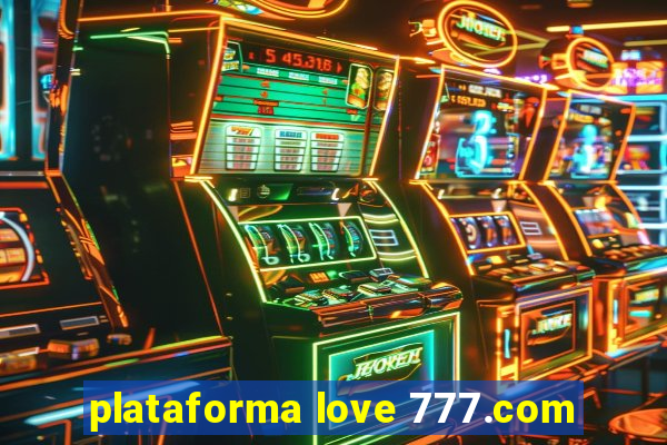 plataforma love 777.com