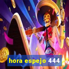 hora espejo 444