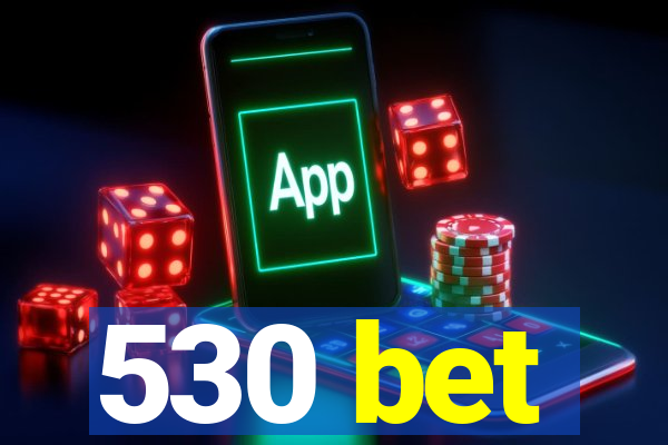 530 bet