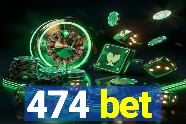 474 bet