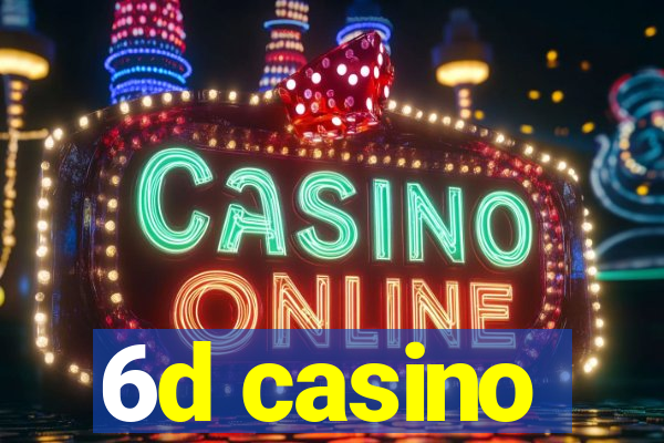 6d casino