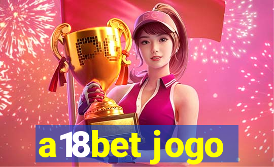 a18bet jogo