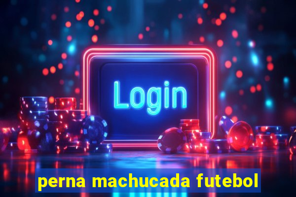 perna machucada futebol