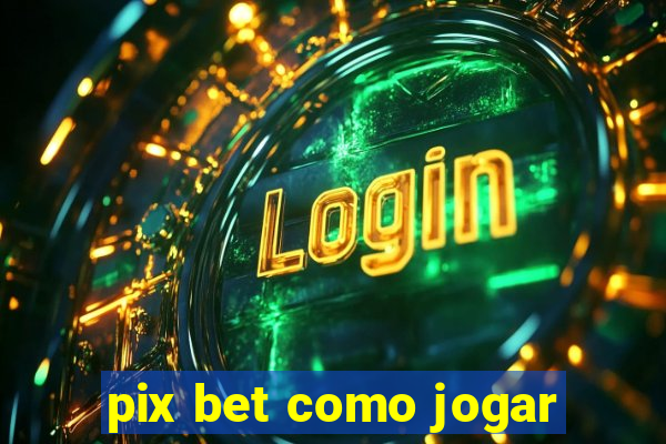 pix bet como jogar