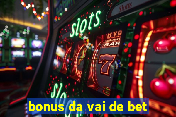 bonus da vai de bet