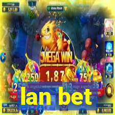 lan bet