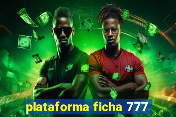 plataforma ficha 777