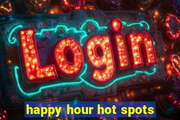 happy hour hot spots