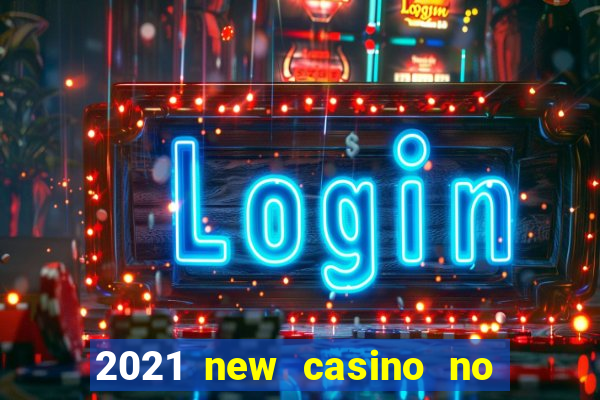 2021 new casino no deposit bonus