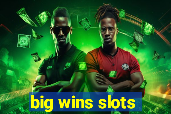 big wins slots