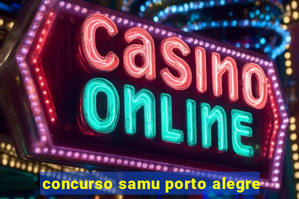 concurso samu porto alegre