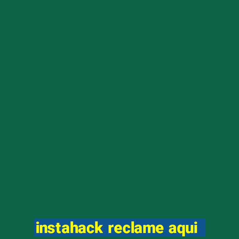 instahack reclame aqui