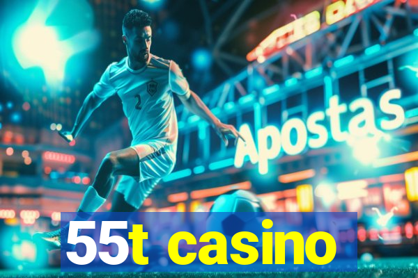 55t casino