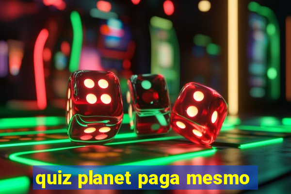 quiz planet paga mesmo