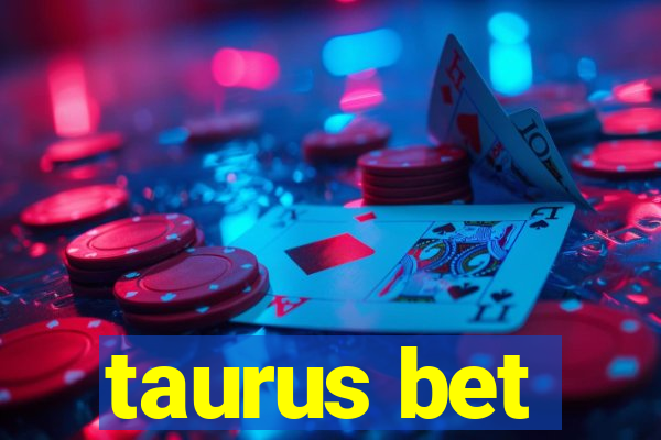 taurus bet