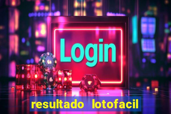 resultado lotofacil giga sena